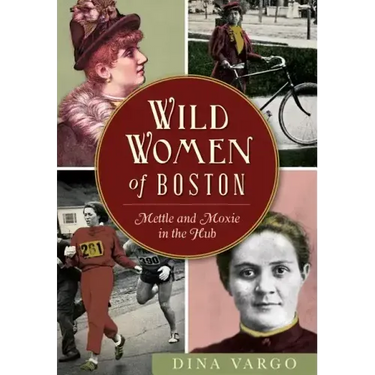 Wild Women of Boston: Mettle and Moxie in the Hub