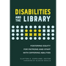 Disabilities and the Library: Fostering Equity for Patrons and Staff with Differing Abilities