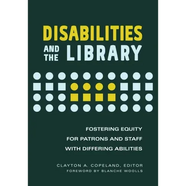 Disabilities and the Library: Fostering Equity for Patrons and Staff with Differing Abilities