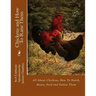 Chickens and How To Raise Them: All About Chickens, How To Hatch, House, Feed and Fatten Them