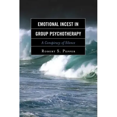 Emotional Incest in Group Psychotherapy: A Conspiracy of Silence