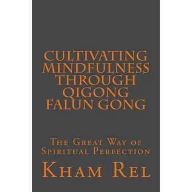 Cultivating Mindfulness through Qigong Falun Gong: The Great Way of Spiritual Perfection