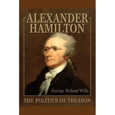 Alexander Hamilton - The Politics of Treason