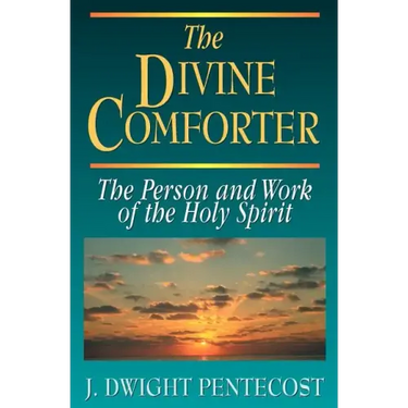 The Divine Comforter: The Person and Work of the Holy Spirit