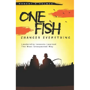One Fish Changes Everything: Leadership Lessons Learned The Most Unexpected Way