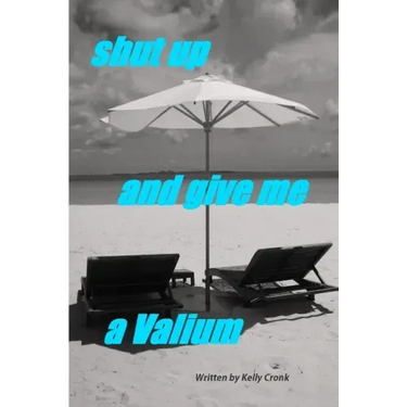 Shut Up and Give Me a Valium