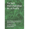 To Sell Merchandise At A Profit: Military Planning Methods Applied To Operating Your Retail Business at the District & Store Level