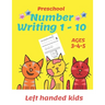 Preschool Number Writing 1 - 10, Left handed kids, Ages 3 4 5: Number tracing workbook, Number Writing Practice Book, Learning Activity Workbook For T