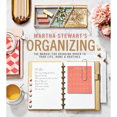Martha Stewart's Organizing: The Manual for Bringing Order to Your Life, Home & Routines