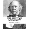 The Study of Sociology, By: Herbert Spencer: Herbert Spencer (27 April 1820 - 8 December 1903) was an English philosopher, biologist, anthropologi
