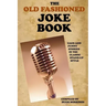 The Old Fashioned Joke Book: Gags and Funny Stories in the Classic Stand-Up Style