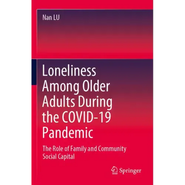 Loneliness Among Older Adults During the Covid-19 Pandemic: The Role of Family and Community Social Capital