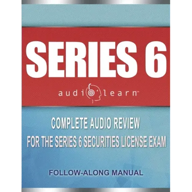 Series 6 Exam AudioLearn: Complete Audio Review for the Series 6 Securities License Exam