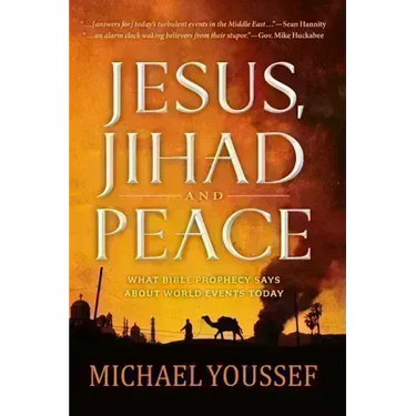 Jesus, Jihad, and Peace: What Bible Prophecy Says about World Events Today