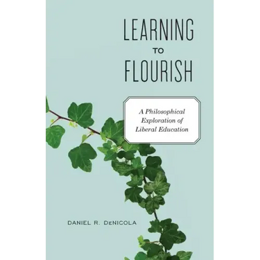 Learning to Flourish: A Philosophical Exploration of Liberal Education