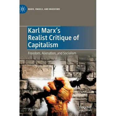 Karl Marx's Realist Critique of Capitalism: Freedom, Alienation, and Socialism