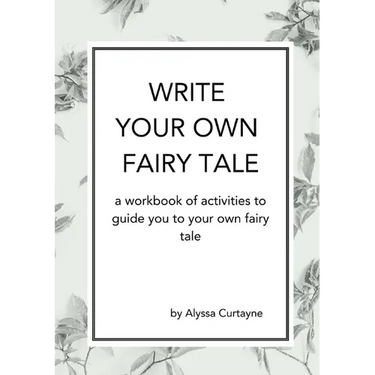 Write Your Own Fairy Tale: A workbook of activities to lead you to your own fairy tale