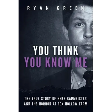 You Think You Know Me: The True Story of Herb Baumeister and the Horror at Fox Hollow Farm