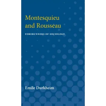 Montesquieu and Rousseau: Forerunners of Sociology
