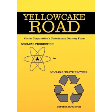Yellowcake Road: Cotter Corporation's unfortunate journey from Nuclear Production to Nuclear Waste Recycle