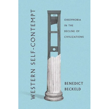 Western Self-Contempt: Oikophobia in the Decline of Civilizations