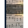 Gospel Awakening: a Collection of Original and Selected "Hymns and Spiritual Songs" for Use in Gospel Meetings Everywhere