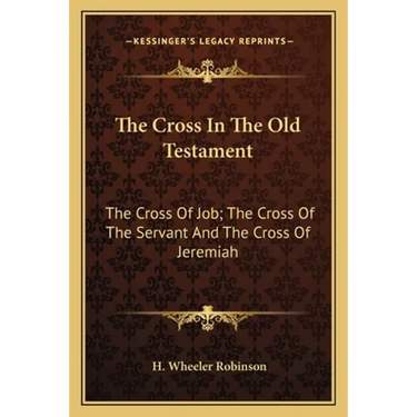 The Cross In The Old Testament: The Cross Of Job; The Cross Of The Servant And The Cross Of Jeremiah
