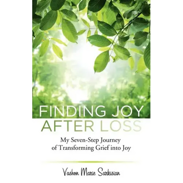 Finding Joy After Loss: My Seven-Step Journey of Transforming Grief into Joy