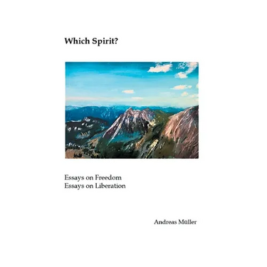 Which Spirit?: Essays on Freedom - Essays on Liberation