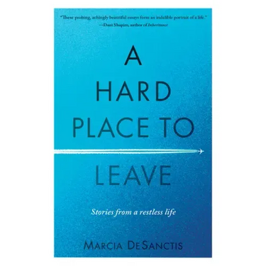 A Hard Place to Leave: Stories from a Restless Life