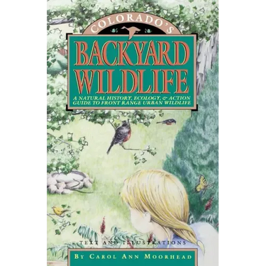 Colorado's Backyard Wildlife: A Natural History, Ecology, & Action Guide to Front Range Urban Wildlife
