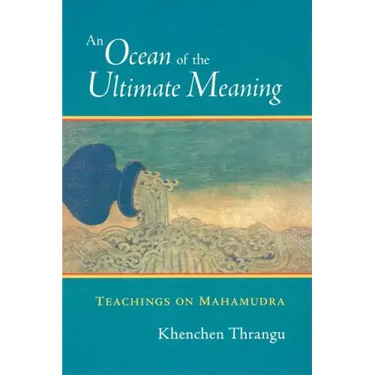An Ocean of the Ultimate Meaning: Teachings on Mahamudra