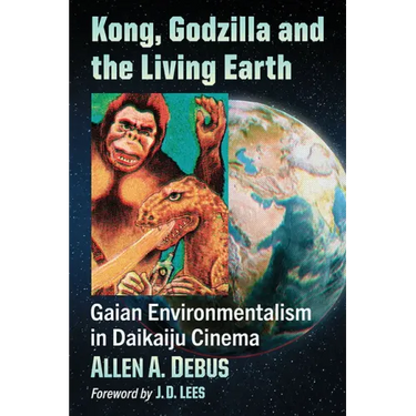 Kong, Godzilla and the Living Earth: Gaian Environmentalism in Daikaiju Cinema