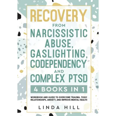 Recovery from Narcissistic Abuse, Gaslighting, Codependency and Complex PTSD (4 Books in 1): Workbook and Guide to Overcome Trauma, Toxic ... and Reco