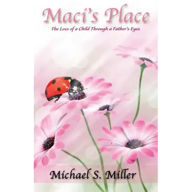 Maci's Place - The Loss of a Child through a Father's Eyes