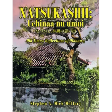 Natsukashii: Uchinaa Nu Umui: Old Times: Reflections of Okinawa