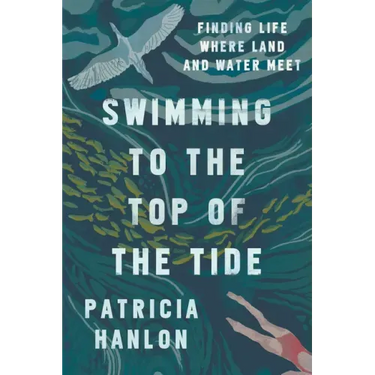 Swimming to the Top of the Tide: Finding Life Where Land and Water Meet