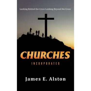 Churches Incorporated: Looking Behind the Cross Looking Beyond the Cross