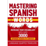 Mastering Spanish Words: Increase Your Vocabulary with Over 3000 Spanish Words in Context