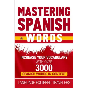 Mastering Spanish Words: Increase Your Vocabulary with Over 3000 Spanish Words in Context
