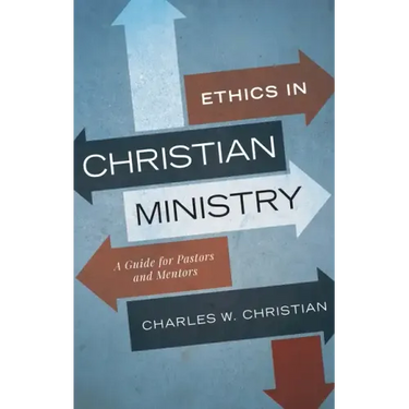 Ethics in Christian Ministry: A Guide for Pastors and Mentors