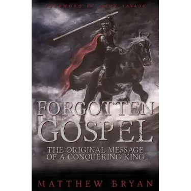 Forgotten Gospel: The Original Message of a Conquering King