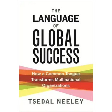 The Language of Global Success: How a Common Tongue Transforms Multinational Organizations