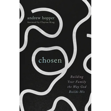 Chosen: Building Your Family the Way God Builds His