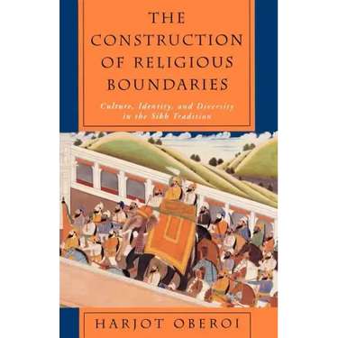 The Construction of Religious Boundaries: Culture, Identity, and Diversity in the Sikh Tradition