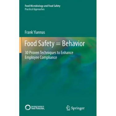 Food Safety = Behavior: 30 Proven Techniques to Enhance Employee Compliance