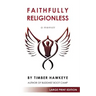 Faithfully Religionless (LARGE PRINT EDITION)