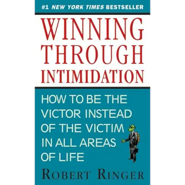 Winning Through Intimidation: How to Be the Victor, Not the Victim, in Business and in Life