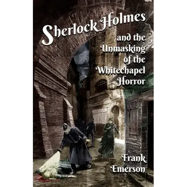 Sherlock Holmes and The Unmasking of the Whitechapel Horror