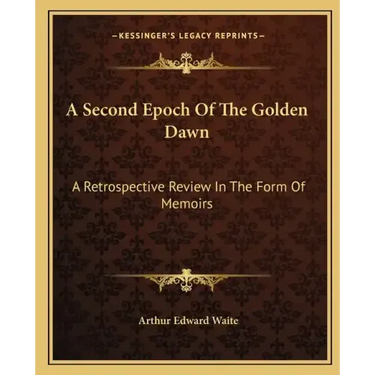 A Second Epoch of the Golden Dawn: A Retrospective Review in the Form of Memoirs